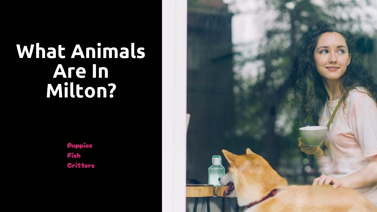 What animals are in Milton?